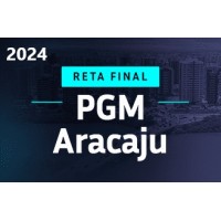 PGM ARACAJÚ (SE) PREPARAÇÃO RETA FINAL (APROVAÇÃO PGE 2024)